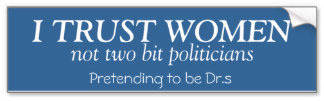 "I Trust Women" bumper sticker from http://www.zazzle.co.nz/feminists+bumper+stickers